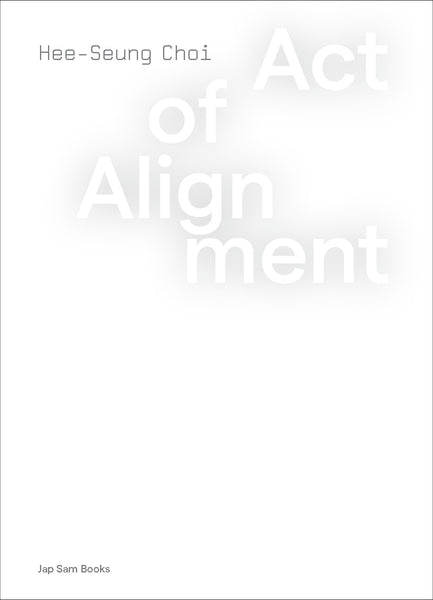 Act of Alignment. Hee-Seung Choi