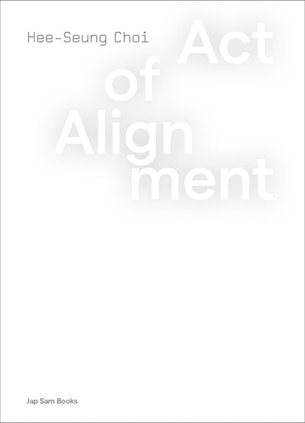 Act of Alignment. Hee-Seung Choi