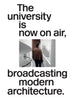 The university is now on air, broadcasting modern architecture